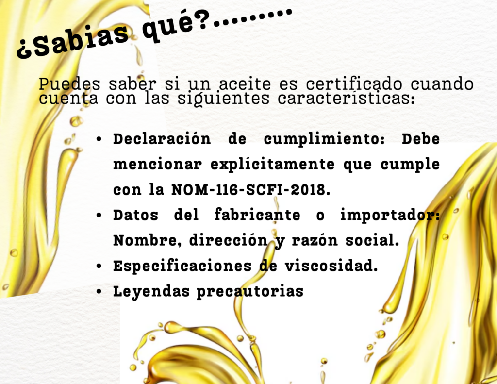 NOM-116-SCFI-2018
NOM 116 Aceites en la industria automotriz
Aceites lubricantes para motores
DOF
Especificaciones de aceites lurbicantes
Industria automotriz
Informacion comercial de aceites lubricados en la industria automotriz
Regulaciones NOM 116
Norma Oficial Mexicana de aceites lubricados para automoviles
Clasificacion d elos aceites lubricantes
Aceites industriales
Comercializacion en Mexico
Secretaria de Economia (SE)